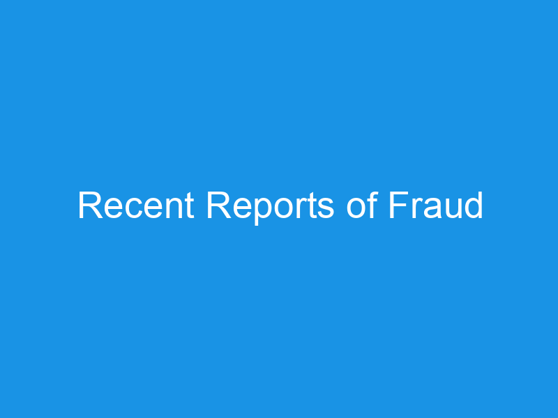 Recent Reports of Fraud